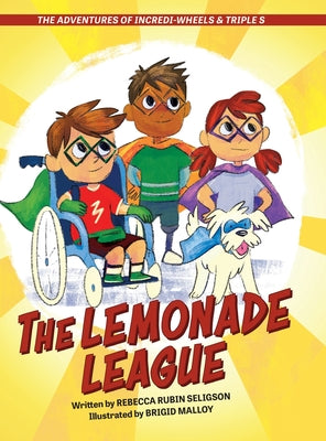 The Adventures of Incredi-Wheels & Triple S: The Lemonade League by Rubin Seligson, Rebecca