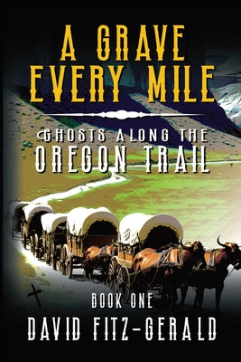 A Grave Every Mile: A Pioneer Western Adventure by Fitz-Gerald, David