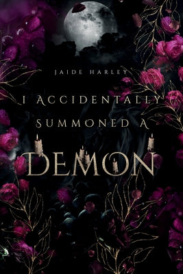 I Accidentally Summoned A Demon by Harley, Jaide