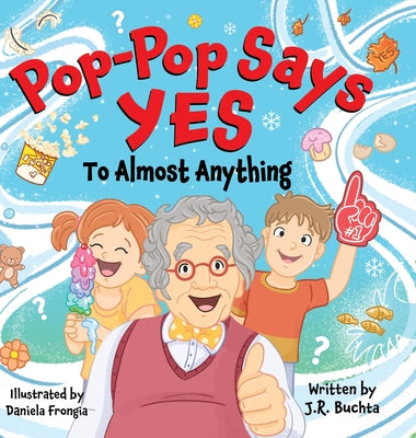 Pop-Pop Says Yes To Almost Anything by Buchta, John