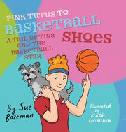 Pink Tutus To Basketball Shoes A Tail of Tina And The Basketball Star by Bozeman, Sue