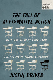 The Fall of Affirmative Action: Race, the Supreme Court, and the Future of Higher Education by Driver, Justin