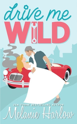 Drive Me Wild -- Melanie Harlow, Paperback