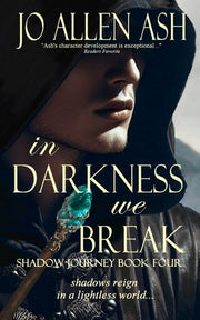 In Darkness We Break - Shadow Journey Series Book Four by Ash, Jo Allen