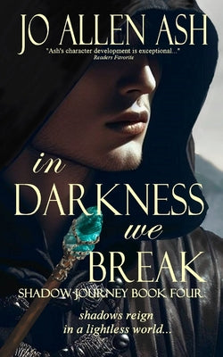 In Darkness We Break - Shadow Journey Series Book Four by Ash, Jo Allen