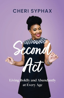 Second Act: Living Boldly and Abundantly at Every Age -- Cheri Syphax, Paperback