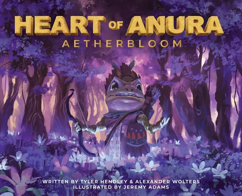 Heart of Anura: Aetherbloom by Hendley, Tyler
