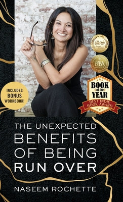 The Unexpected Benefits of Being Run Over -- Naseem Rochette, Hardcover