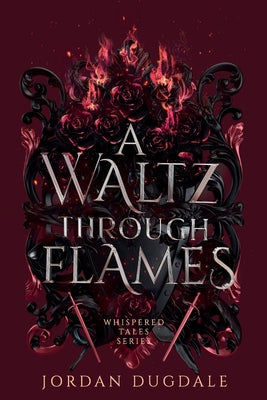 A Waltz Through Flames by Dugdale, Jordan