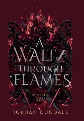 A Waltz Through Flames by Dugdale, Jordan