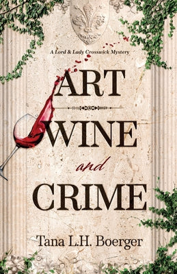 Art, Wine, and Crime by Boerger, Tana L. H.