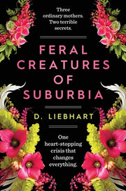 Feral Creatures of Suburbia by Liebhart, D.