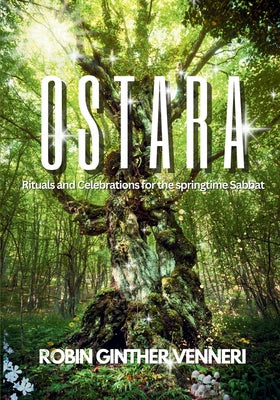 Ostara Guide: Rituals and Celebrations for the Springtime Sabbat by Ginther Venneri, Robin