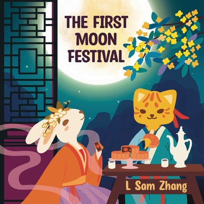 The First Moon Festival: Mid-Autumn Festival Legend by Zhang, L. Sam