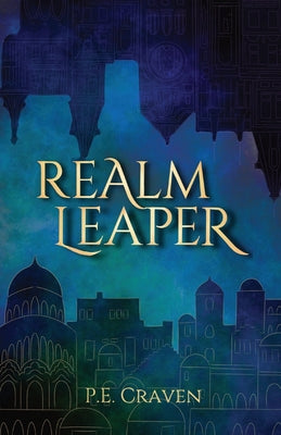 Realm Leaper: Book 1 of the Realm Leaper Series by Craven, P. E.