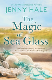 The Magic of Sea Glass: A Dazzlingly Heartwarming Summer Romance by Hale, Jenny