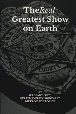 The Real Greatest Show on Earth -- Bert Maverick Gonzalez, Paperback