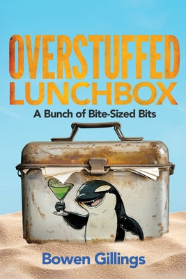 Overstuffed Lunchbox: A Bunch of Bite-Sized Bits by Gillings, Bowen