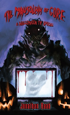 The Mausoleum of Gore: A Halloween TV Special -- Jonathan Raab, Paperback