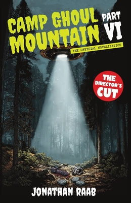 Camp Ghoul Mountain Part VI: The Official Novelization - The Director's Cut -- Jonathan Raab, Paperback