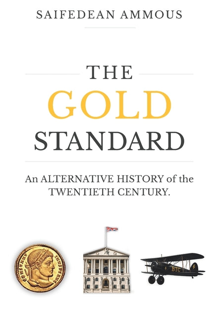 The Gold Standard: An Alternative History of the Twentieth Century -- Saifedean Ammous, Paperback