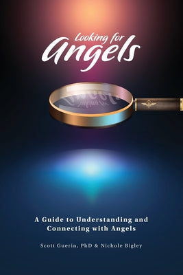 Looking for Angels: A Guide to Understanding and Connecting with Angels -- Scott Guerin, Paperback