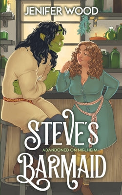 Steve's Barmaid: A High-Steam Low-Angst Monster Orc Romance by Wood, Jenifer