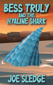Bess Truly And The Hyaline Shark by Sledge, Joe