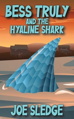 Bess Truly And The Hyaline Shark -- Joe Sledge, Paperback