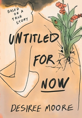 Untitled for Now: Based on a True Story -- Desiree Moore, Hardcover