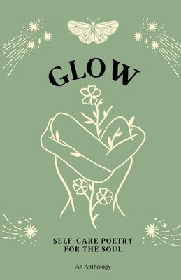 Glow: Self-Care Poetry For The Soul -- Indie Earth Publishing, Paperback