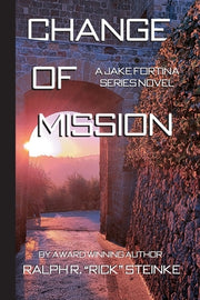 Change of Mission: A Jake Fortina Series Novel by Steinke, Ralph R. Rick