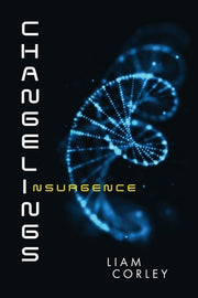 Changelings: Insurgence by Corley, Liam