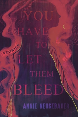 You Have to Let Them Bleed -- Annie Neugebauer, Paperback