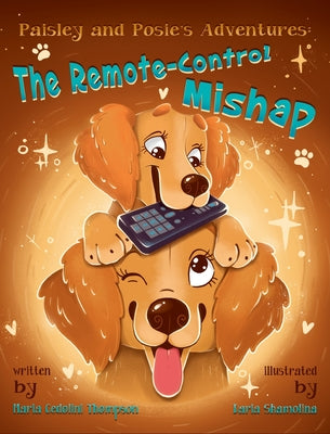 Paisley and Posie's Adventures: The Remote-Control Mishap by Thompson, Maria Cedolini