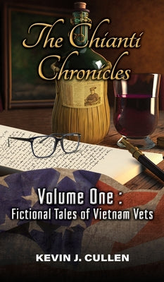 The Chianti Chronicles: Volume One - Tales of Vietnam Vets by Cullen, Kevin