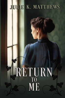 Return to Me by Matthews, Julie K.