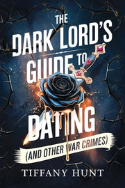 The Dark Lord's Guide to Dating (And Other War Crimes) by Hunt, Tiffany