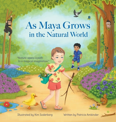 As Maya Grows in the Natural World: Nature Opens A Path to a Magical Imagination -- Patricia Ambinder, Hardcover