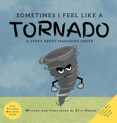 Sometimes I Feel Like A Tornado: A Story About Managing Anger by Nusker, Erin