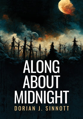 Along About Midnight -- Dorian Sinnott, Hardcover