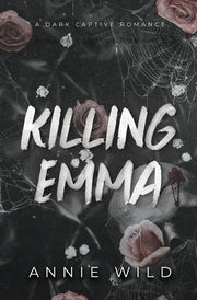Killing Emma: A Dark Captive Romance by Wild, Annie