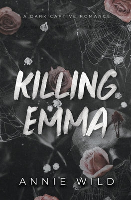 Killing Emma: A Dark Captive Romance by Wild, Annie
