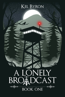 A Lonely Broadcast: Book One -- Kel Byron, Paperback