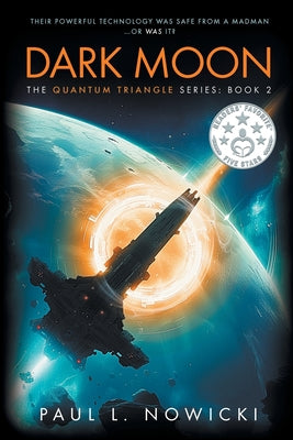 Dark Moon: The Quantum Triangle Series - Book 2 -- Paul L. Nowicki, Paperback