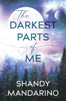 The Darkest Parts of Me -- Shandy Mandarino, Paperback