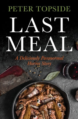 Last Meal: A Deliciously Paranormal Horror Story -- Peter Topside, Paperback
