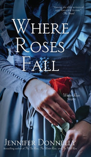 Where Roses Fall (A Winter Rose Story) by Donnelly, Jennifer