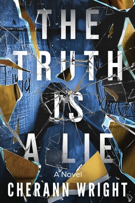 The Truth is a Lie by Wright, Cherann