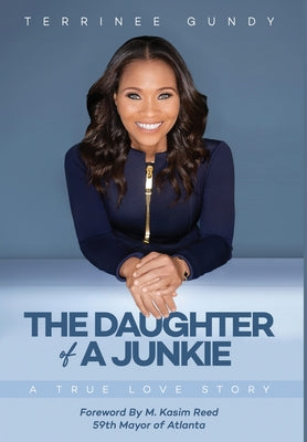 The Daughter Of A Junkie: A True Love Story -- Terrinee Gundy, Hardcover